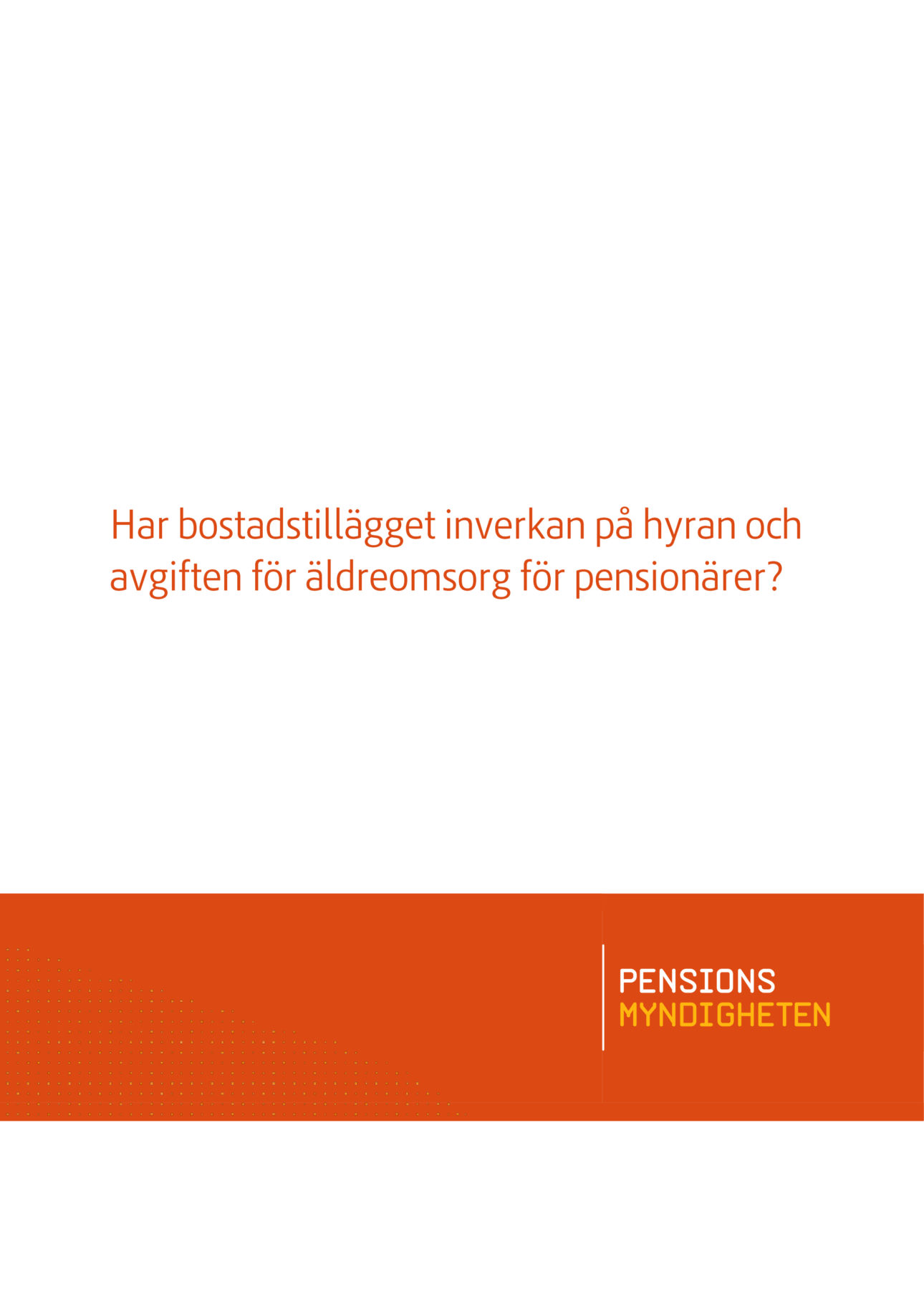 Bild på Pensionsmyndighetens rapport Bostadstillägget inverkan på hyran och avgiften för äldreomsorg